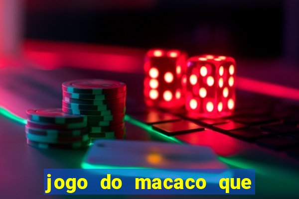 jogo do macaco que ganha dinheiro